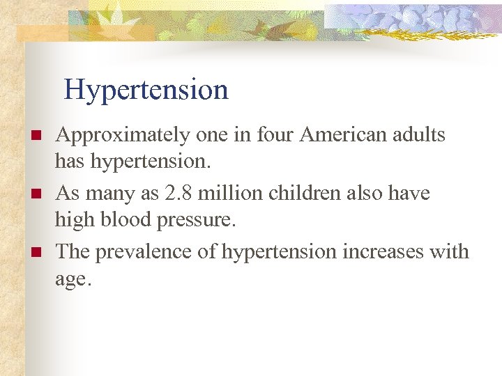 Hypertension n Approximately one in four American adults has hypertension. As many as 2.