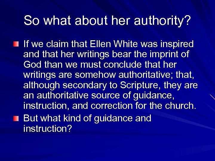 So what about her authority? If we claim that Ellen White was inspired and