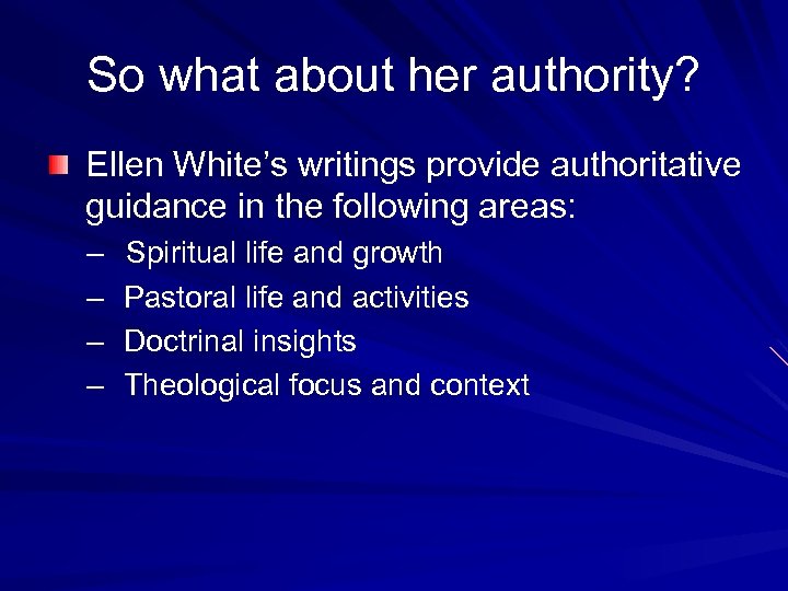 So what about her authority? Ellen White’s writings provide authoritative guidance in the following