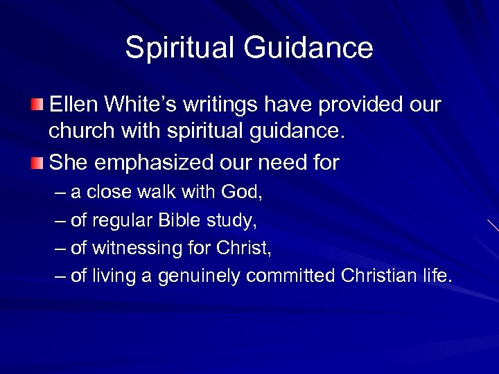 Spiritual Guidance Ellen White’s writings have provided our church with spiritual guidance. She emphasized