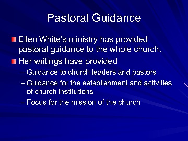 Pastoral Guidance Ellen White’s ministry has provided pastoral guidance to the whole church. Her