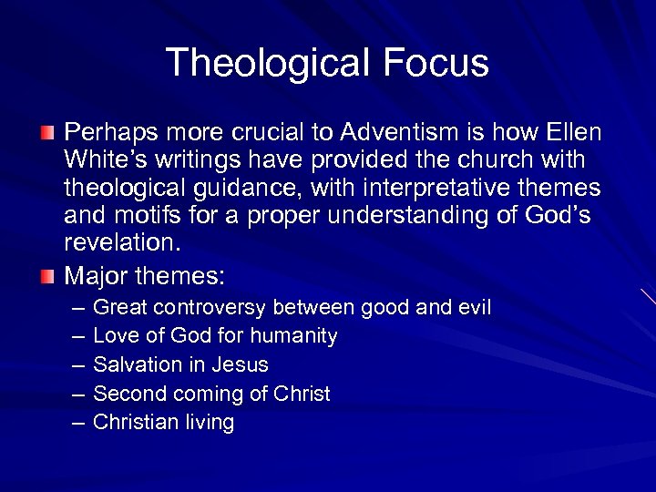 Theological Focus Perhaps more crucial to Adventism is how Ellen White’s writings have provided