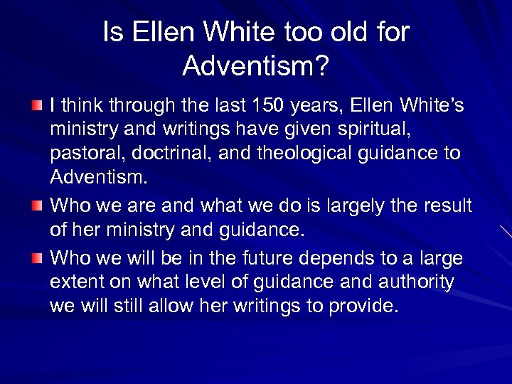 Is Ellen White too old for Adventism? I think through the last 150 years,