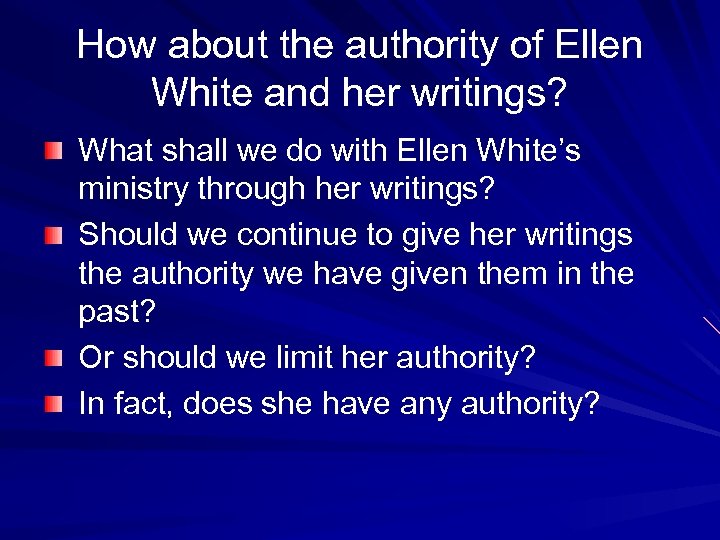 How about the authority of Ellen White and her writings? What shall we do