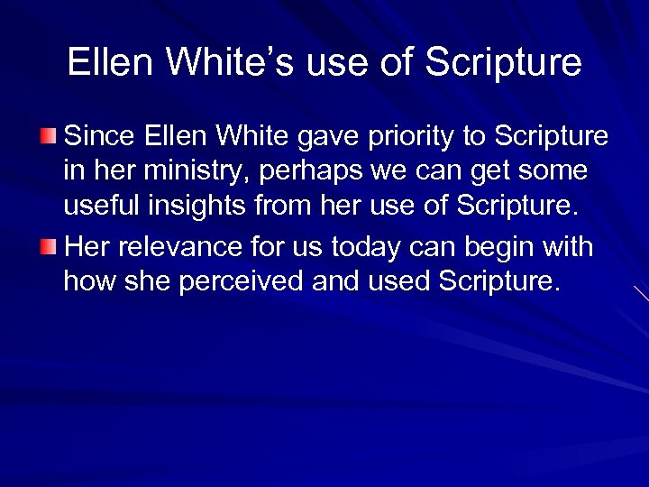 Ellen White’s use of Scripture Since Ellen White gave priority to Scripture in her