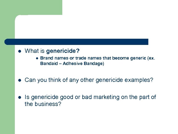 l What is genericide? l Brand names or trade names that become generic (ex.