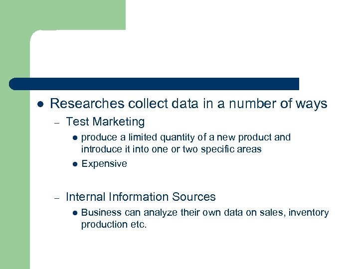 l Researches collect data in a number of ways – Test Marketing l l
