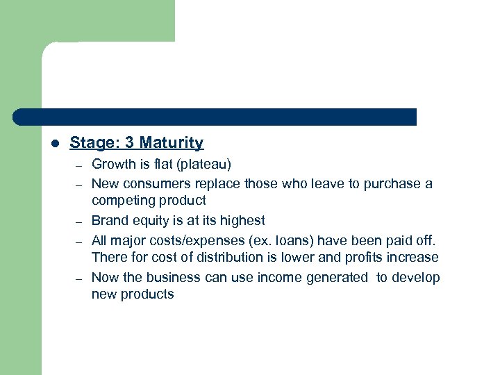 l Stage: 3 Maturity – – – Growth is flat (plateau) New consumers replace