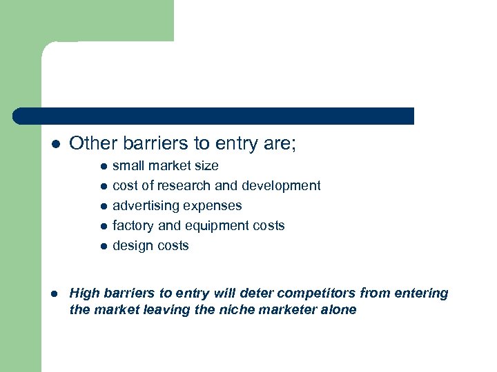l Other barriers to entry are; l l l small market size cost of