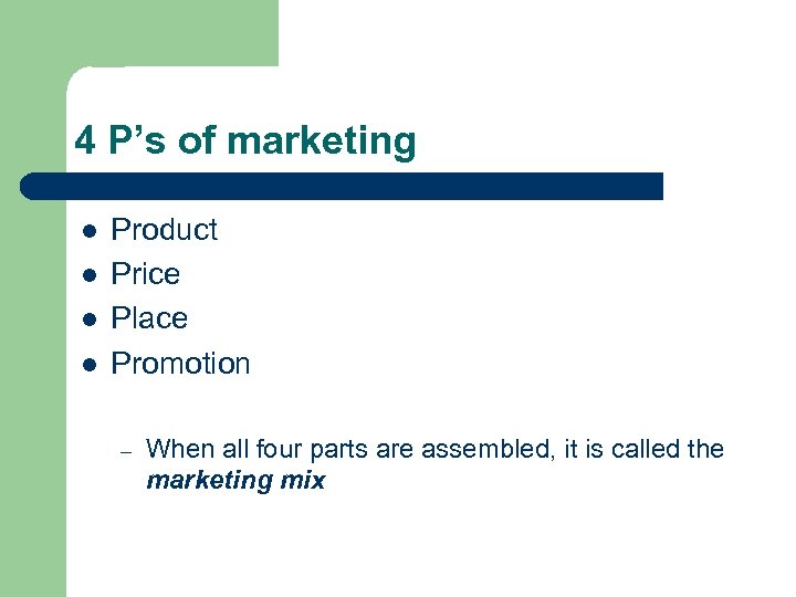 4 P’s of marketing l l Product Price Place Promotion – When all four