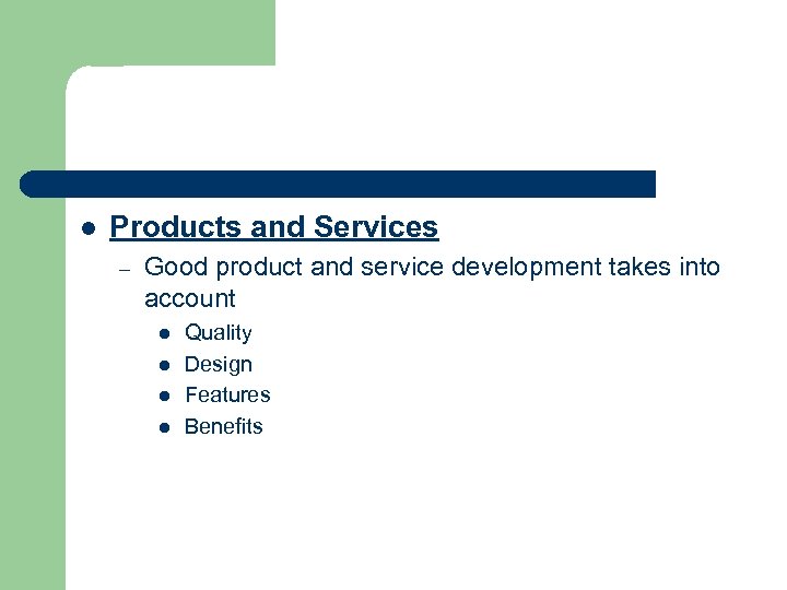 l Products and Services – Good product and service development takes into account l