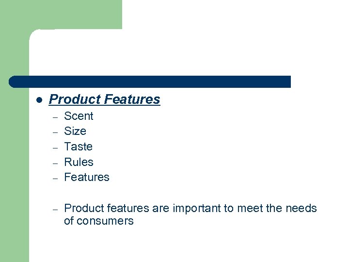 l Product Features – – – Scent Size Taste Rules Features Product features are