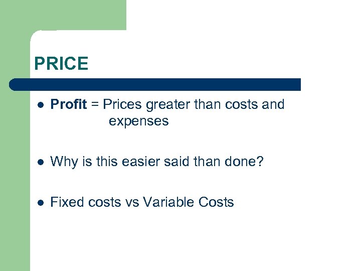 PRICE l Profit = Prices greater than costs and expenses l Why is this