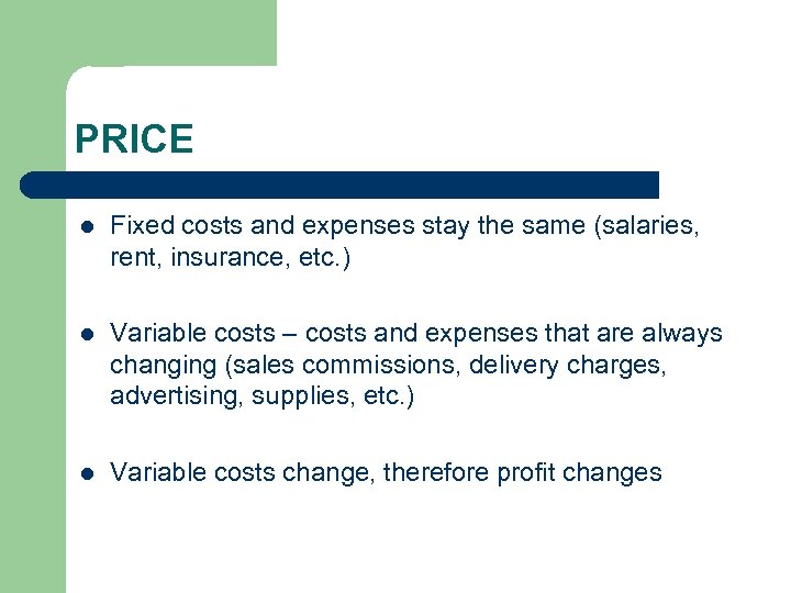 PRICE l Fixed costs and expenses stay the same (salaries, rent, insurance, etc. )