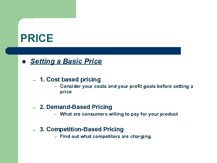PRICE l Setting a Basic Price – 1. Cost based pricing – – 2.
