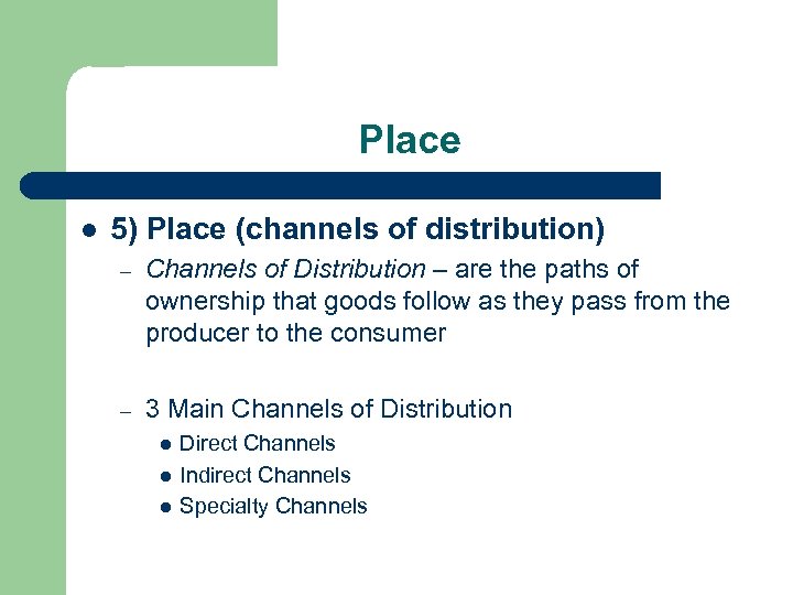 Place l 5) Place (channels of distribution) – Channels of Distribution – are the