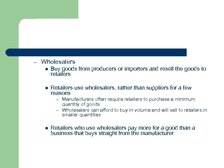 – Wholesalers l Buy goods from producers or importers and resell the goods to