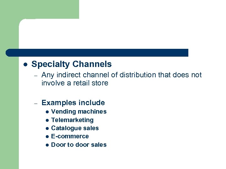 l Specialty Channels – Any indirect channel of distribution that does not involve a