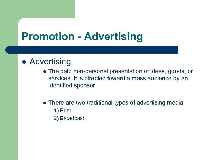 Promotion - Advertising l The paid non-personal presentation of ideas, goods, or services. It