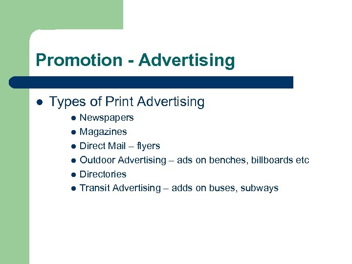 Promotion - Advertising l Types of Print Advertising l l l Newspapers Magazines Direct