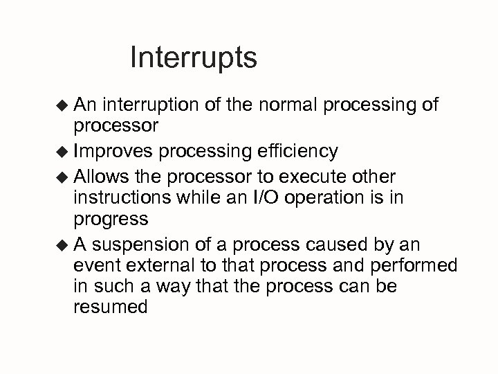 Interrupts u An interruption of the normal processing of processor u Improves processing efficiency