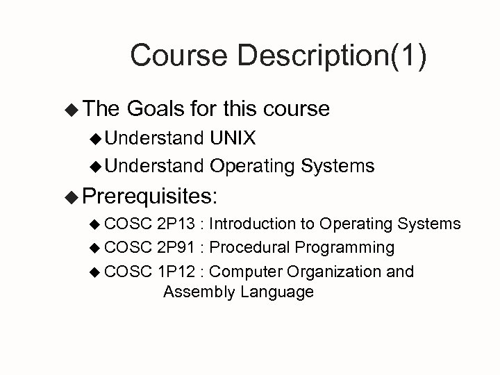 Course Description(1) u The Goals for this course u Understand UNIX u Understand Operating