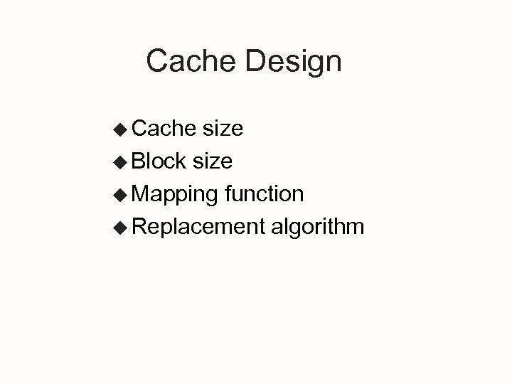 Cache Design u Cache size u Block size u Mapping function u Replacement algorithm