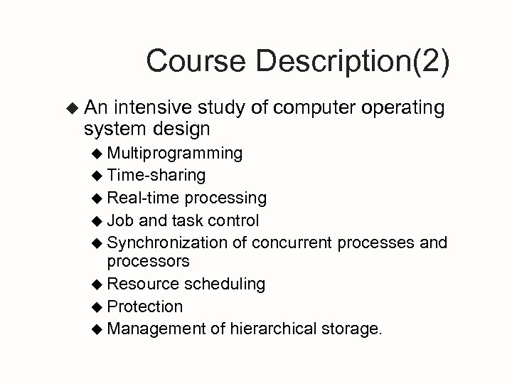 Course Description(2) u An intensive study of computer operating system design u Multiprogramming u