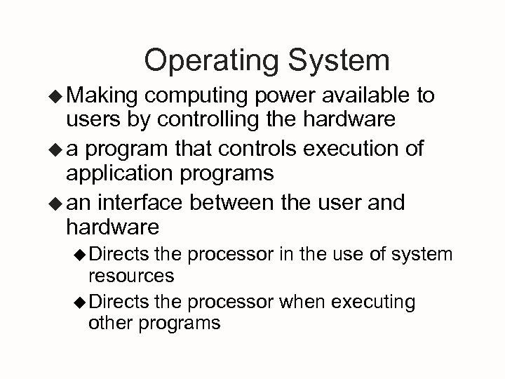 Operating System u Making computing power available to users by controlling the hardware u