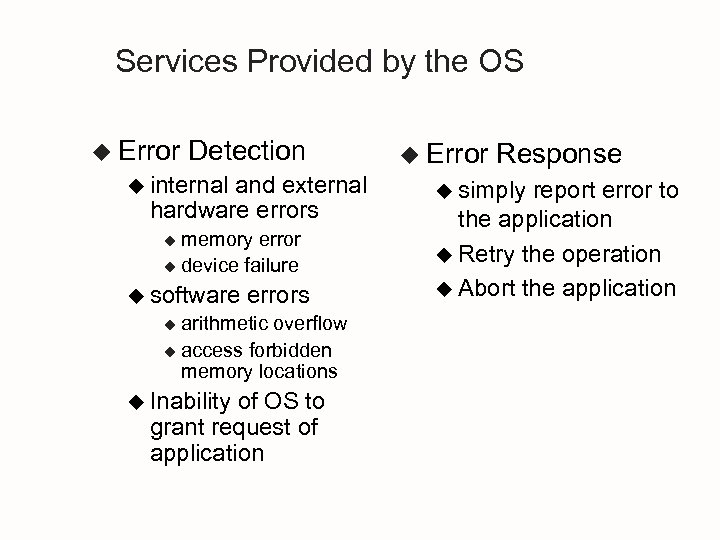 Services Provided by the OS u Error Detection u internal and external hardware errors
