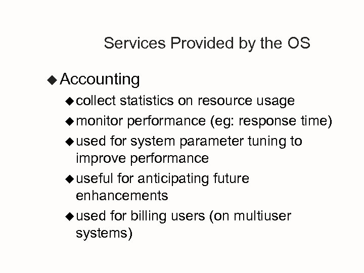 Services Provided by the OS u Accounting u collect statistics on resource usage u