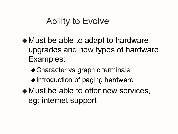 Ability to Evolve u Must be able to adapt to hardware upgrades and new