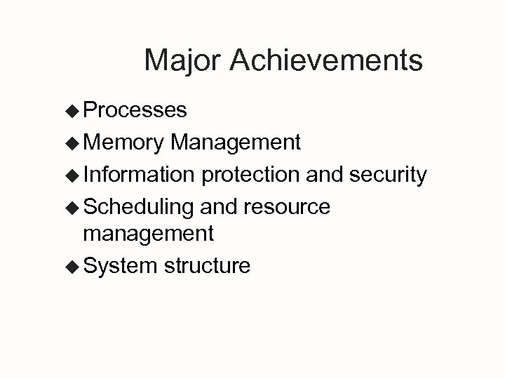 Major Achievements u Processes u Memory Management u Information protection and security u Scheduling