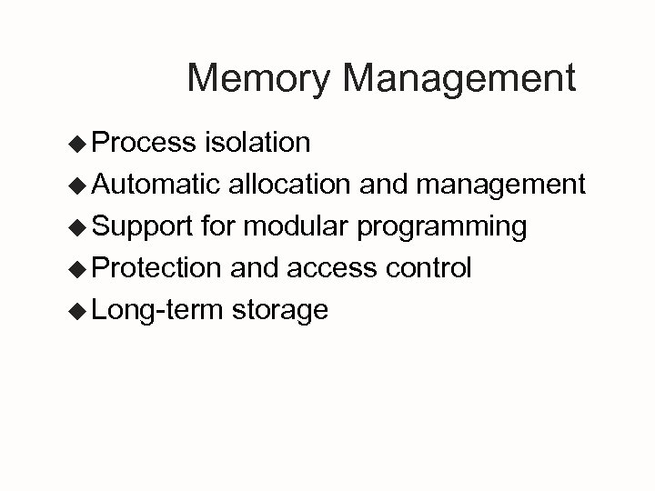 Memory Management u Process isolation u Automatic allocation and management u Support for modular