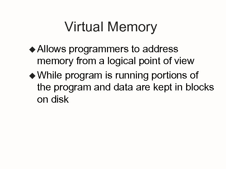 Virtual Memory u Allows programmers to address memory from a logical point of view