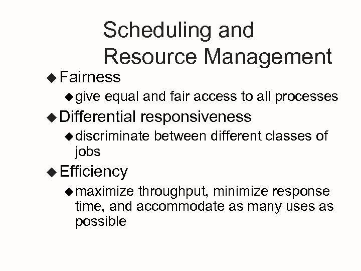 Scheduling and Resource Management u Fairness u give equal and fair access to all
