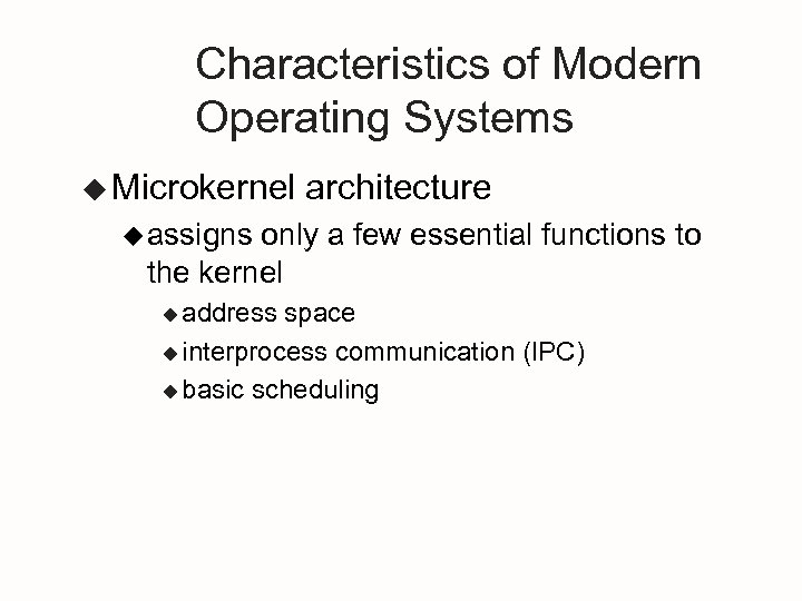 Characteristics of Modern Operating Systems u Microkernel architecture u assigns only a few essential