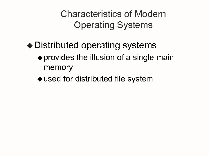 Characteristics of Modern Operating Systems u Distributed u provides operating systems the illusion of