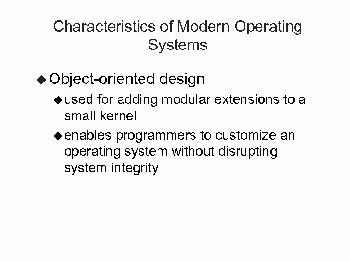 Characteristics of Modern Operating Systems u Object-oriented u used design for adding modular extensions
