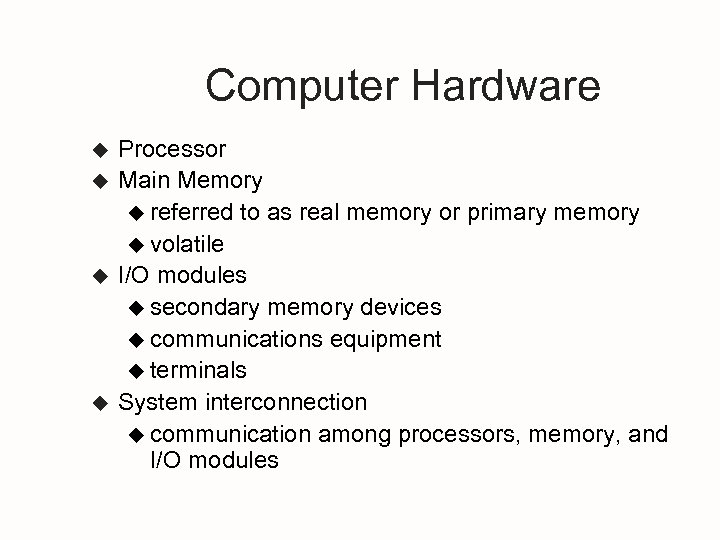 Computer Hardware u u Processor Main Memory u referred to as real memory or