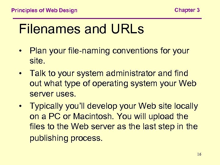 Principles of Web Design Chapter 3 Filenames and URLs • Plan your file-naming conventions