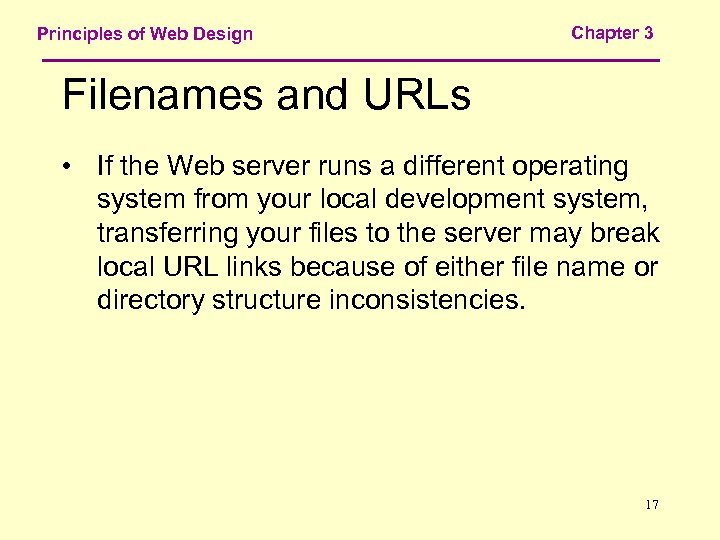 Principles of Web Design Chapter 3 Filenames and URLs • If the Web server