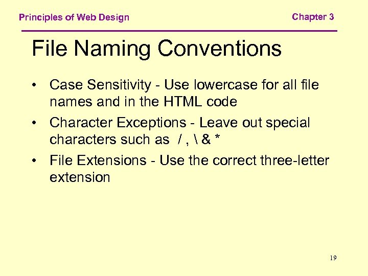 Principles of Web Design Chapter 3 File Naming Conventions • Case Sensitivity - Use