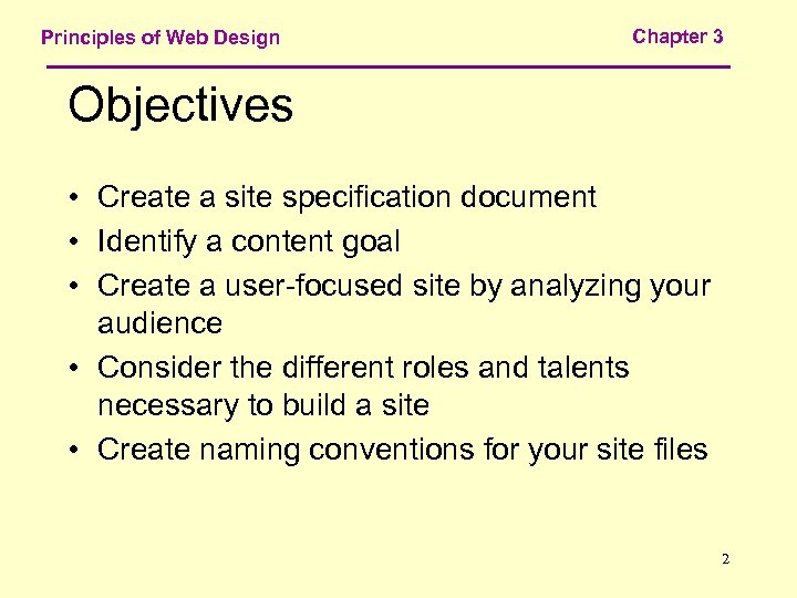 Principles of Web Design Chapter 3 Objectives • Create a site specification document •