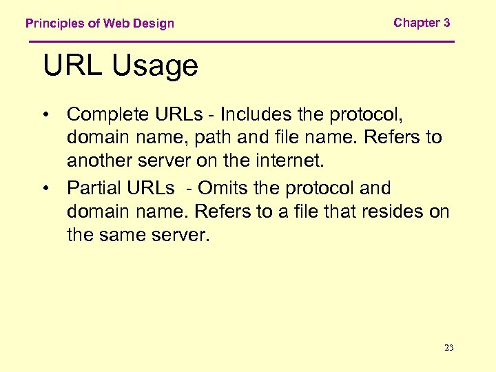 Principles of Web Design Chapter 3 URL Usage • Complete URLs - Includes the