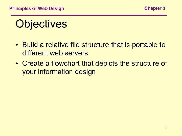 Principles of Web Design Chapter 3 Objectives • Build a relative file structure that