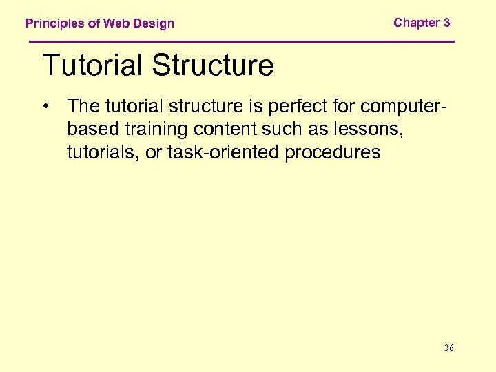 Principles of Web Design Chapter 3 Tutorial Structure • The tutorial structure is perfect