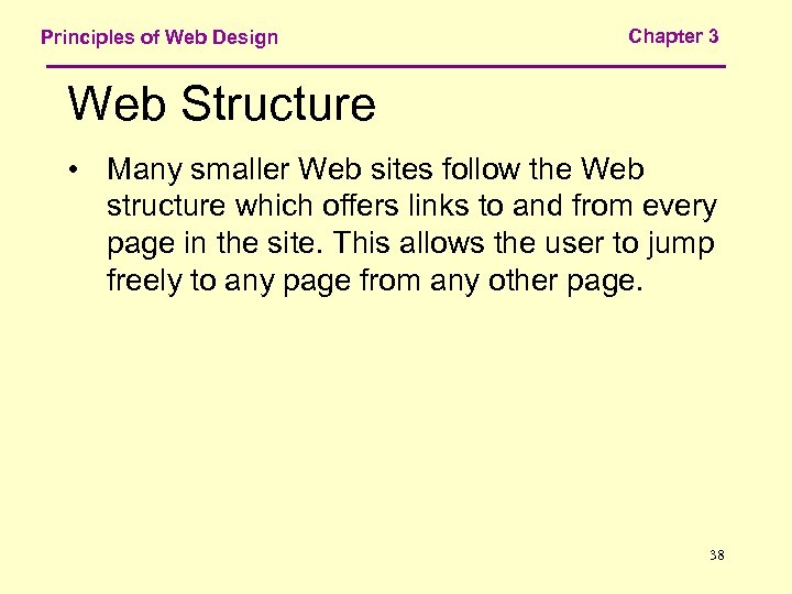 Principles of Web Design Chapter 3 Web Structure • Many smaller Web sites follow