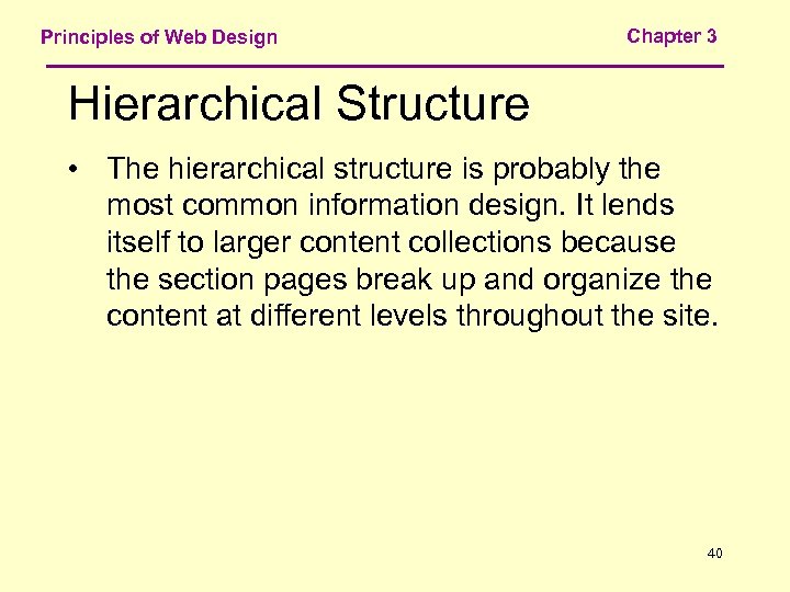 Principles of Web Design Chapter 3 Hierarchical Structure • The hierarchical structure is probably