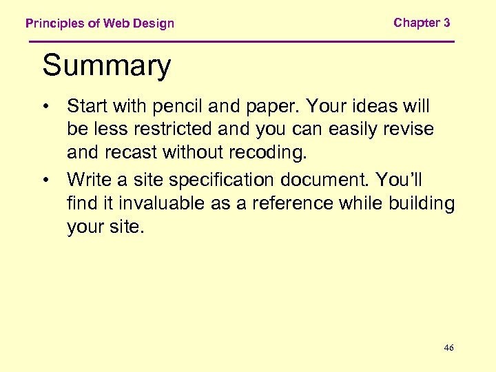 Principles of Web Design Chapter 3 Summary • Start with pencil and paper. Your